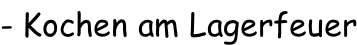 - Kochen am Lagerfeuer